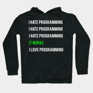 I hate programming it works I love programming Hoodie